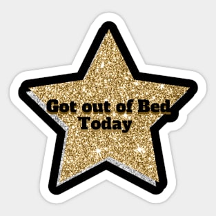 Gold star for getting out of bed today Sticker